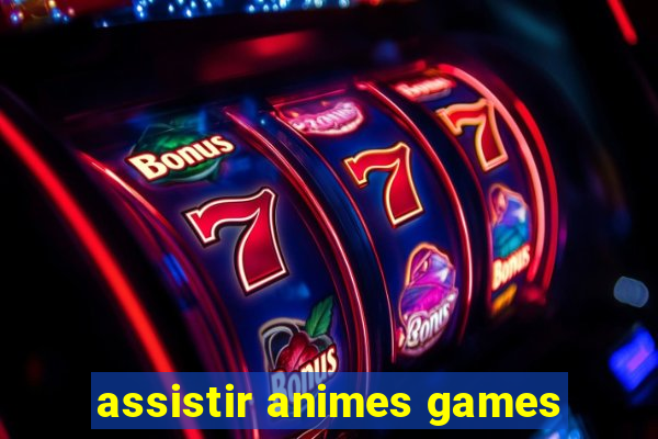 assistir animes games